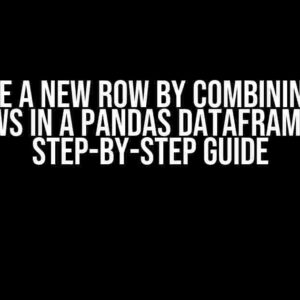 Create a New Row by Combining Two Rows in a Pandas DataFrame: A Step-by-Step Guide