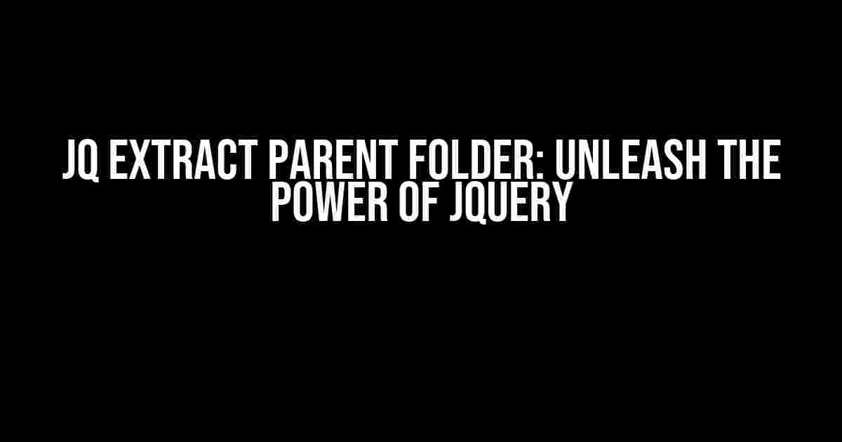 JQ Extract Parent Folder: Unleash the Power of jQuery